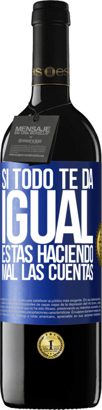 39,95 € Envío gratis | Vino Tinto Edición RED MBE Reserva Si todo te da igual, estás haciendo mal las cuentas Etiqueta Azul. Etiqueta personalizable Reserva 12 Meses Cosecha 2015 Tempranillo