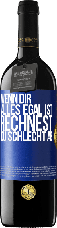 39,95 € Kostenloser Versand | Rotwein RED Ausgabe MBE Reserve Wenn dir alles egal ist, rechnest du schlecht ab Blaue Markierung. Anpassbares Etikett Reserve 12 Monate Ernte 2016 Tempranillo
