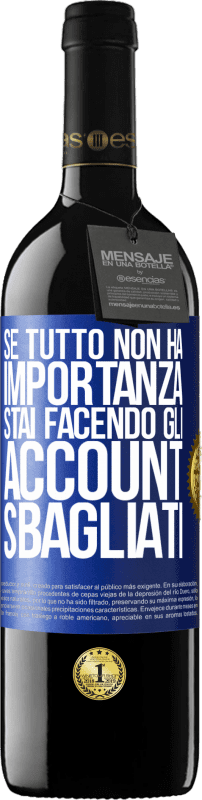 39,95 € Spedizione Gratuita | Vino rosso Edizione RED MBE Riserva Se tutto non ha importanza, stai facendo gli account sbagliati Etichetta Blu. Etichetta personalizzabile Riserva 12 Mesi Raccogliere 2015 Tempranillo