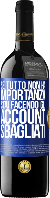 39,95 € Spedizione Gratuita | Vino rosso Edizione RED MBE Riserva Se tutto non ha importanza, stai facendo gli account sbagliati Etichetta Blu. Etichetta personalizzabile Riserva 12 Mesi Raccogliere 2016 Tempranillo