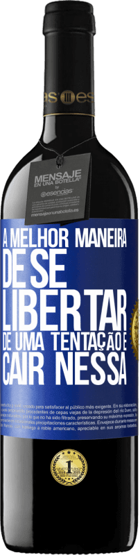 39,95 € Envio grátis | Vinho tinto Edição RED MBE Reserva A melhor maneira de se libertar de uma tentação é cair nessa Etiqueta Azul. Etiqueta personalizável Reserva 12 Meses Colheita 2015 Tempranillo