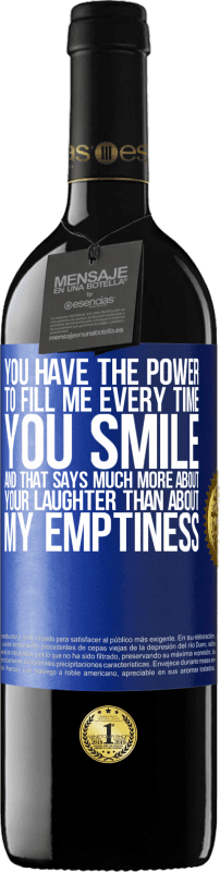 39,95 € Free Shipping | Red Wine RED Edition MBE Reserve You have the power to fill me every time you smile, and that says much more about your laughter than about my emptiness Blue Label. Customizable label Reserve 12 Months Harvest 2014 Tempranillo