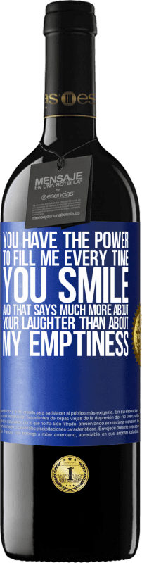 39,95 € Free Shipping | Red Wine RED Edition MBE Reserve You have the power to fill me every time you smile, and that says much more about your laughter than about my emptiness Blue Label. Customizable label Reserve 12 Months Harvest 2015 Tempranillo