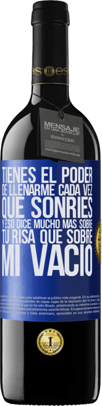 39,95 € Envío gratis | Vino Tinto Edición RED MBE Reserva Tienes el poder de llenarme cada vez que sonríes, y eso dice mucho más sobre tu risa que sobre mi vacío Etiqueta Azul. Etiqueta personalizable Reserva 12 Meses Cosecha 2015 Tempranillo