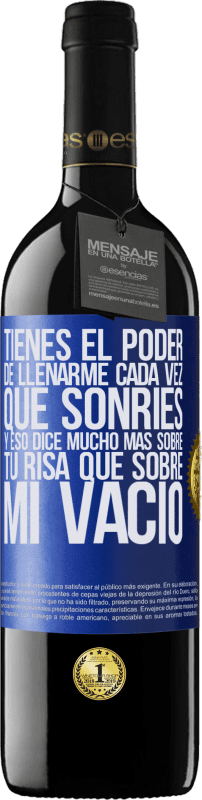 39,95 € Envío gratis | Vino Tinto Edición RED MBE Reserva Tienes el poder de llenarme cada vez que sonríes, y eso dice mucho más sobre tu risa que sobre mi vacío Etiqueta Azul. Etiqueta personalizable Reserva 12 Meses Cosecha 2016 Tempranillo