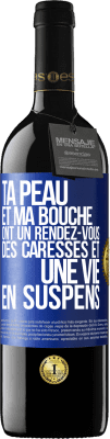 39,95 € Envoi gratuit | Vin rouge Édition RED MBE Réserve Ta peau et ma bouche ont un rendez-vous, des caresses et une vie en suspens Étiquette Bleue. Étiquette personnalisable Réserve 12 Mois Récolte 2016 Tempranillo