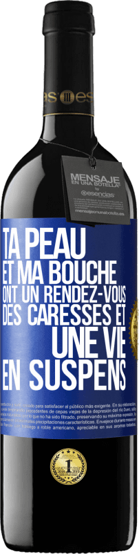 39,95 € Envoi gratuit | Vin rouge Édition RED MBE Réserve Ta peau et ma bouche ont un rendez-vous, des caresses et une vie en suspens Étiquette Bleue. Étiquette personnalisable Réserve 12 Mois Récolte 2015 Tempranillo