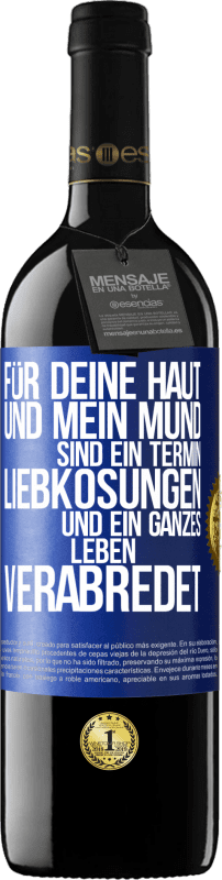 39,95 € Kostenloser Versand | Rotwein RED Ausgabe MBE Reserve Für deine Haut und mein Mund sind ein Termin, Liebkosungen und ein ganzes Leben verabredet Blaue Markierung. Anpassbares Etikett Reserve 12 Monate Ernte 2015 Tempranillo