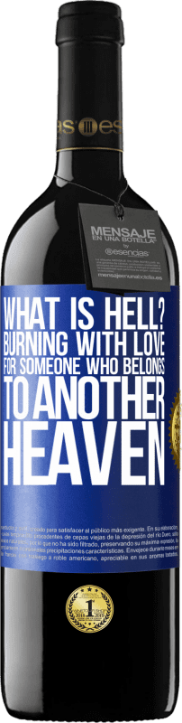 39,95 € Free Shipping | Red Wine RED Edition MBE Reserve what is hell? Burning with love for someone who belongs to another heaven Blue Label. Customizable label Reserve 12 Months Harvest 2014 Tempranillo