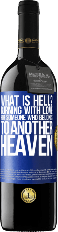 39,95 € Free Shipping | Red Wine RED Edition MBE Reserve what is hell? Burning with love for someone who belongs to another heaven Blue Label. Customizable label Reserve 12 Months Harvest 2015 Tempranillo