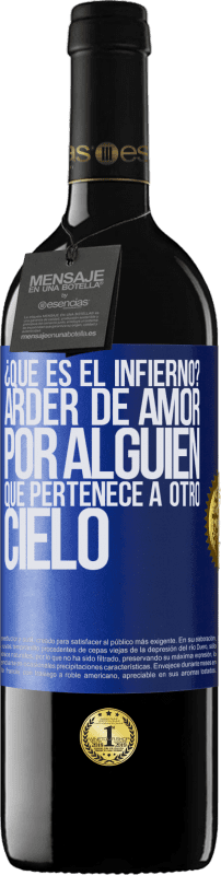 39,95 € Envío gratis | Vino Tinto Edición RED MBE Reserva ¿Qué es el infierno? Arder de amor por alguien que pertenece a otro cielo Etiqueta Azul. Etiqueta personalizable Reserva 12 Meses Cosecha 2015 Tempranillo