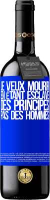 39,95 € Envoi gratuit | Vin rouge Édition RED MBE Réserve Je veux mourir en étant esclave des principes, pas des hommes Étiquette Bleue. Étiquette personnalisable Réserve 12 Mois Récolte 2014 Tempranillo