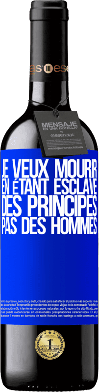 39,95 € Envoi gratuit | Vin rouge Édition RED MBE Réserve Je veux mourir en étant esclave des principes, pas des hommes Étiquette Bleue. Étiquette personnalisable Réserve 12 Mois Récolte 2015 Tempranillo