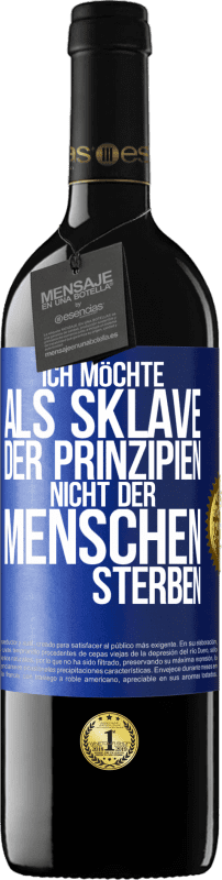 39,95 € Kostenloser Versand | Rotwein RED Ausgabe MBE Reserve Ich möchte als Sklave der Prinzipien, nicht der Menschen sterben Blaue Markierung. Anpassbares Etikett Reserve 12 Monate Ernte 2016 Tempranillo