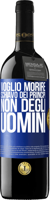 39,95 € Spedizione Gratuita | Vino rosso Edizione RED MBE Riserva Voglio morire schiavo dei principi, non degli uomini Etichetta Blu. Etichetta personalizzabile Riserva 12 Mesi Raccogliere 2015 Tempranillo