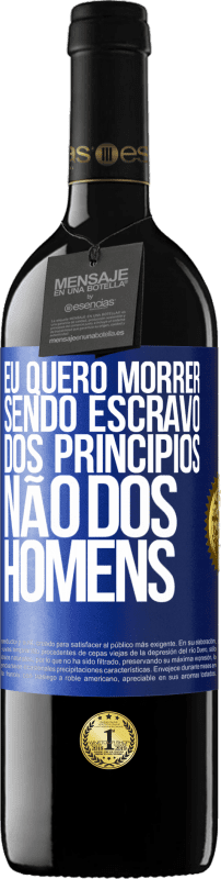 39,95 € Envio grátis | Vinho tinto Edição RED MBE Reserva Eu quero morrer sendo escravo dos princípios, não dos homens Etiqueta Azul. Etiqueta personalizável Reserva 12 Meses Colheita 2015 Tempranillo