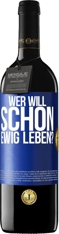 39,95 € Kostenloser Versand | Rotwein RED Ausgabe MBE Reserve Wer will schon ewig leben? Blaue Markierung. Anpassbares Etikett Reserve 12 Monate Ernte 2015 Tempranillo