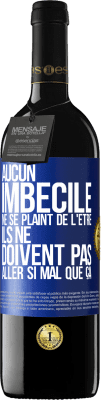 39,95 € Envoi gratuit | Vin rouge Édition RED MBE Réserve Aucun imbécile ne se plaint de l'être. Ils ne doivent pas aller si mal que ça Étiquette Bleue. Étiquette personnalisable Réserve 12 Mois Récolte 2014 Tempranillo