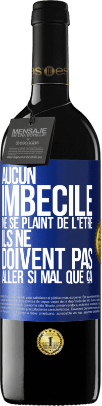 39,95 € Envoi gratuit | Vin rouge Édition RED MBE Réserve Aucun imbécile ne se plaint de l'être. Ils ne doivent pas aller si mal que ça Étiquette Bleue. Étiquette personnalisable Réserve 12 Mois Récolte 2015 Tempranillo