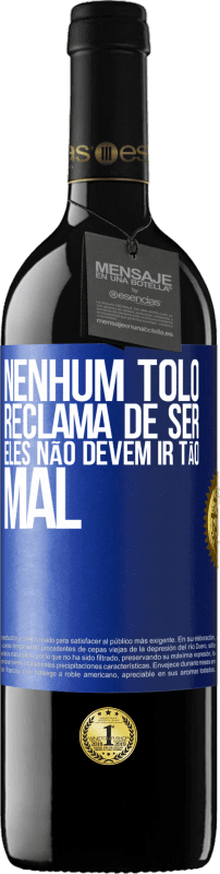 39,95 € Envio grátis | Vinho tinto Edição RED MBE Reserva Nenhum tolo reclama de ser. Eles não devem ir tão mal Etiqueta Azul. Etiqueta personalizável Reserva 12 Meses Colheita 2015 Tempranillo