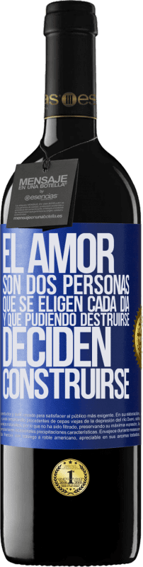 39,95 € Envío gratis | Vino Tinto Edición RED MBE Reserva El amor son dos personas que se eligen cada día, y que pudiendo destruirse, deciden construirse Etiqueta Azul. Etiqueta personalizable Reserva 12 Meses Cosecha 2015 Tempranillo