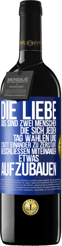 39,95 € Kostenloser Versand | Rotwein RED Ausgabe MBE Reserve Die Liebe, das sind zwei Menschen, die sich jeden Tag wählen und statt einander zu zerstört, beschließen miteinander etwas auf Blaue Markierung. Anpassbares Etikett Reserve 12 Monate Ernte 2015 Tempranillo