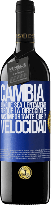 39,95 € Envío gratis | Vino Tinto Edición RED MBE Reserva Cambia, aunque sea lentamente, porque la dirección es más importante que la velocidad Etiqueta Azul. Etiqueta personalizable Reserva 12 Meses Cosecha 2015 Tempranillo