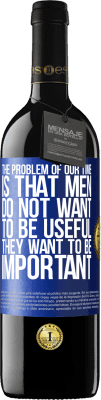 39,95 € 送料無料 | 赤ワイン REDエディション MBE 予約する 私たちの年齢の問題は、男性は有用になりたくないが、重要であることです 青いタグ. カスタマイズ可能なラベル 予約する 12 月 収穫 2016 Tempranillo