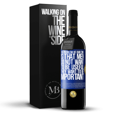 «The problem of our age is that men do not want to be useful, but important» RED Edition MBE Reserve