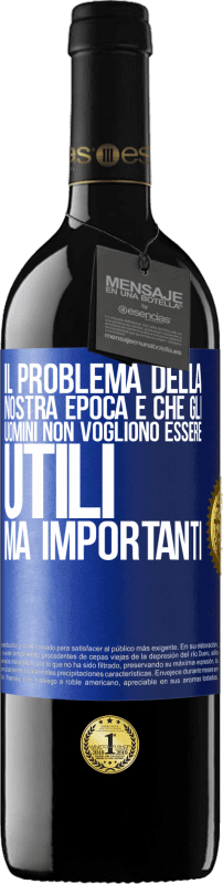 39,95 € Spedizione Gratuita | Vino rosso Edizione RED MBE Riserva Il problema della nostra epoca è che gli uomini non vogliono essere utili, ma importanti Etichetta Blu. Etichetta personalizzabile Riserva 12 Mesi Raccogliere 2015 Tempranillo