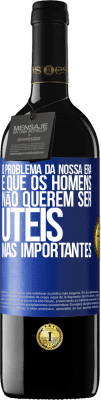 39,95 € Envio grátis | Vinho tinto Edição RED MBE Reserva O problema da nossa era é que os homens não querem ser úteis, mas importantes Etiqueta Azul. Etiqueta personalizável Reserva 12 Meses Colheita 2015 Tempranillo