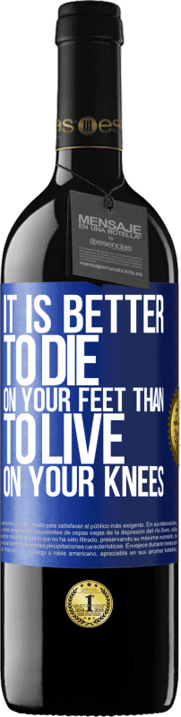 39,95 € 送料無料 | 赤ワイン REDエディション MBE 予約する 膝の上で生きるよりも足で死ぬほうがいい 青いタグ. カスタマイズ可能なラベル 予約する 12 月 収穫 2014 Tempranillo