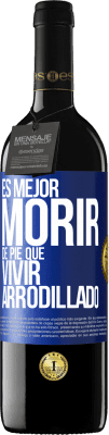 39,95 € Envío gratis | Vino Tinto Edición RED MBE Reserva Es mejor morir de pie que vivir arrodillado Etiqueta Azul. Etiqueta personalizable Reserva 12 Meses Cosecha 2015 Tempranillo