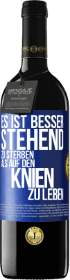 39,95 € Kostenloser Versand | Rotwein RED Ausgabe MBE Reserve Es ist besser stehend zu sterben, als auf den Knien zu leben Blaue Markierung. Anpassbares Etikett Reserve 12 Monate Ernte 2016 Tempranillo