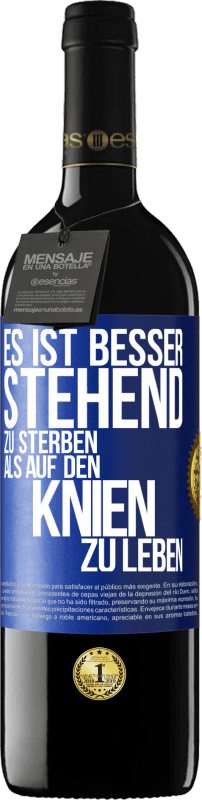 39,95 € Kostenloser Versand | Rotwein RED Ausgabe MBE Reserve Es ist besser stehend zu sterben, als auf den Knien zu leben Blaue Markierung. Anpassbares Etikett Reserve 12 Monate Ernte 2015 Tempranillo