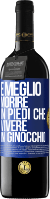 39,95 € Spedizione Gratuita | Vino rosso Edizione RED MBE Riserva È meglio morire in piedi che vivere in ginocchio Etichetta Blu. Etichetta personalizzabile Riserva 12 Mesi Raccogliere 2016 Tempranillo