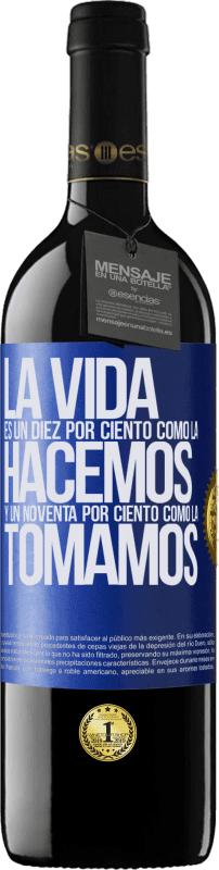 39,95 € Envío gratis | Vino Tinto Edición RED MBE Reserva La vida es un diez por ciento como la hacemos y un noventa por ciento como la tomamos Etiqueta Azul. Etiqueta personalizable Reserva 12 Meses Cosecha 2015 Tempranillo