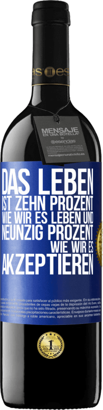 39,95 € Kostenloser Versand | Rotwein RED Ausgabe MBE Reserve Das Leben ist zehn Prozent wie wir es leben und neunzig Prozent wie wir es akzeptieren Blaue Markierung. Anpassbares Etikett Reserve 12 Monate Ernte 2015 Tempranillo