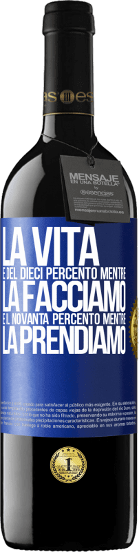 39,95 € Spedizione Gratuita | Vino rosso Edizione RED MBE Riserva La vita è del dieci percento mentre la facciamo e il novanta percento mentre la prendiamo Etichetta Blu. Etichetta personalizzabile Riserva 12 Mesi Raccogliere 2015 Tempranillo