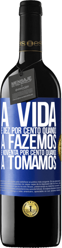 39,95 € Envio grátis | Vinho tinto Edição RED MBE Reserva A vida é dez por cento quando a fazemos e noventa por cento quando a tomamos Etiqueta Azul. Etiqueta personalizável Reserva 12 Meses Colheita 2015 Tempranillo