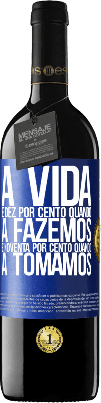 39,95 € Envio grátis | Vinho tinto Edição RED MBE Reserva A vida é dez por cento quando a fazemos e noventa por cento quando a tomamos Etiqueta Azul. Etiqueta personalizável Reserva 12 Meses Colheita 2016 Tempranillo