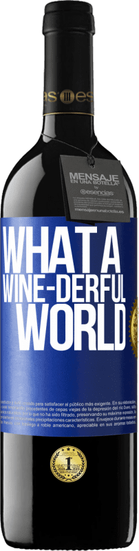 39,95 € Бесплатная доставка | Красное вино Издание RED MBE Бронировать What a wine-derful world Синяя метка. Настраиваемая этикетка Бронировать 12 Месяцы Урожай 2015 Tempranillo