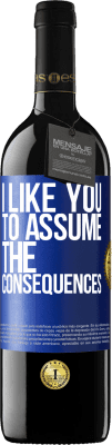 39,95 € Free Shipping | Red Wine RED Edition MBE Reserve I like you to assume the consequences Blue Label. Customizable label Reserve 12 Months Harvest 2015 Tempranillo