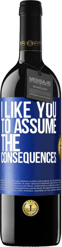 39,95 € Free Shipping | Red Wine RED Edition MBE Reserve I like you to assume the consequences Blue Label. Customizable label Reserve 12 Months Harvest 2014 Tempranillo
