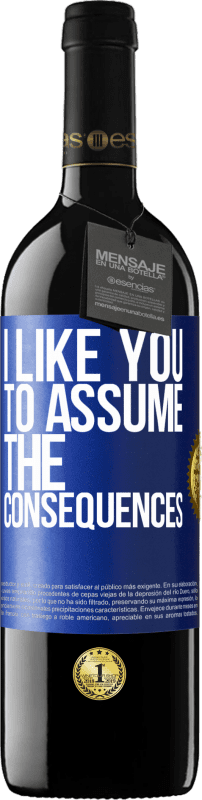39,95 € Free Shipping | Red Wine RED Edition MBE Reserve I like you to assume the consequences Blue Label. Customizable label Reserve 12 Months Harvest 2016 Tempranillo