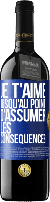 39,95 € Envoi gratuit | Vin rouge Édition RED MBE Réserve Je t'aime jusqu'au point d'assumer les conséquences Étiquette Bleue. Étiquette personnalisable Réserve 12 Mois Récolte 2016 Tempranillo