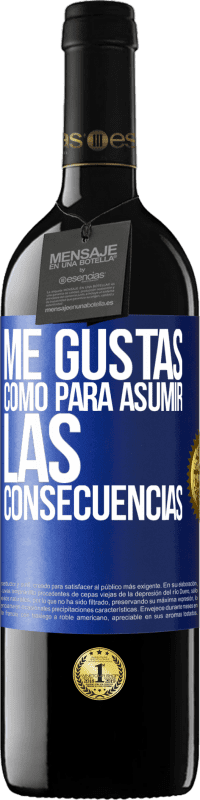 39,95 € Envío gratis | Vino Tinto Edición RED MBE Reserva Me gustas como para asumir las consecuencias Etiqueta Azul. Etiqueta personalizable Reserva 12 Meses Cosecha 2015 Tempranillo