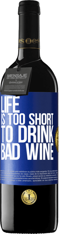 39,95 € Free Shipping | Red Wine RED Edition MBE Reserve Life is too short to drink bad wine Blue Label. Customizable label Reserve 12 Months Harvest 2015 Tempranillo