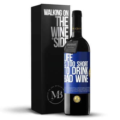 «Life is too short to drink bad wine» RED Edition MBE Reserve