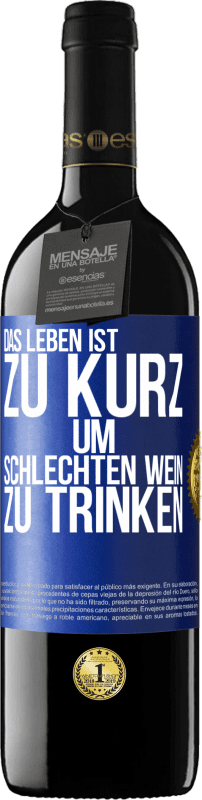 39,95 € Kostenloser Versand | Rotwein RED Ausgabe MBE Reserve Das Leben ist zu kurz, um schlechten Wein zu trinken Blaue Markierung. Anpassbares Etikett Reserve 12 Monate Ernte 2015 Tempranillo